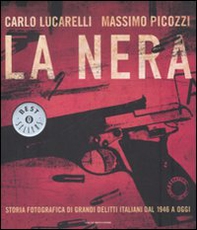La nera. Storia fotografica di grandi delitti italiani dal 1946 a oggi - Librerie.coop La nera. Storia fotografica di grandi delitti italiani dal 1946 a oggi - Librerie.coop