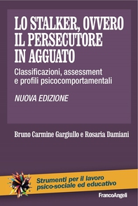 Lo stalker, ovvero il persecutore in agguato. Classificazioni, assessment e profili psicocomportamentali - Librerie.coop Lo stalker, ovvero il persecutore in agguato. Classificazioni, assessment e profili psicocomportamentali - Librerie.coop