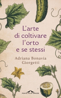 L'arte di coltivare l'orto e se stessi - Librerie.coop