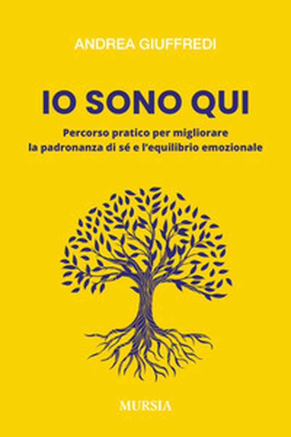 Io sono qui. Percorso pratico per migliorare la padronanza di sé e l'equilibrio emozionale - Librerie.coop Io sono qui. Percorso pratico per migliorare la padronanza di sé e l'equilibrio emozionale - Librerie.coop