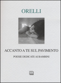 Accanto a te sul pavimento. Poesie dedicate ai bambini - Librerie.coop Accanto a te sul pavimento. Poesie dedicate ai bambini - Librerie.coop