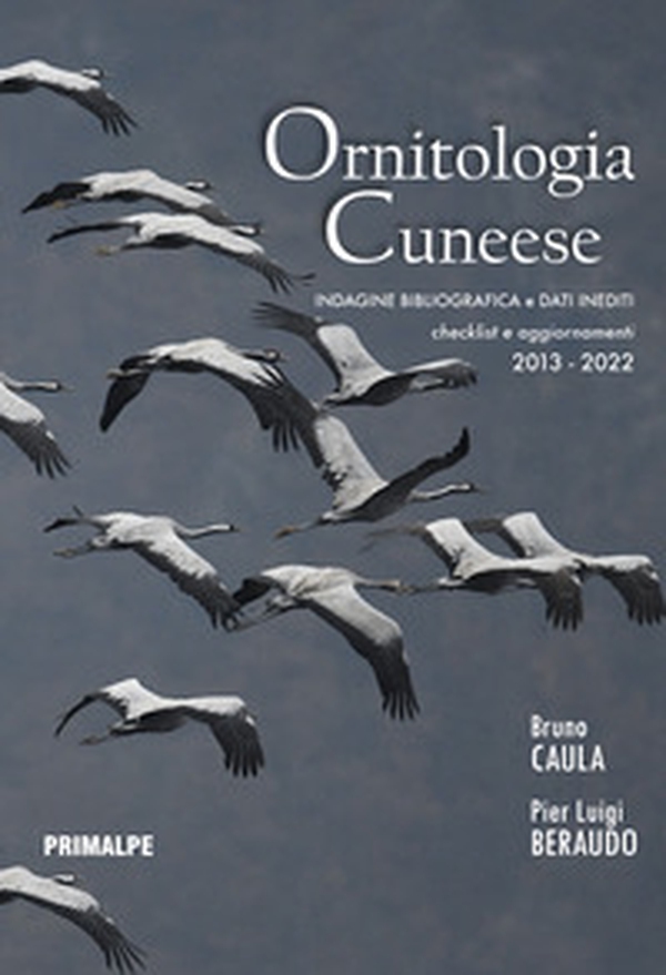 Ornitologia cuneese. Indagine bibliografica e dati inediti. Checklist e aggiornamenti 2013-2022 - Librerie.coop Ornitologia cuneese. Indagine bibliografica e dati inediti. Checklist e aggiornamenti 2013-2022 - Librerie.coop