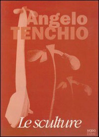 Angelo Tenchio. Le sculture. Catalogo - Librerie.coop