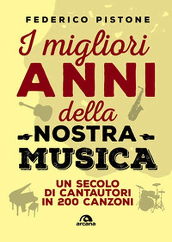 I migliori anni della nostra musica. Un secolo di cantautori in 200 canzoni - Librerie.coop I migliori anni della nostra musica. Un secolo di cantautori in 200 canzoni - Librerie.coop