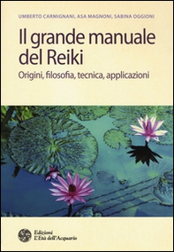 Il grande manuale del reiki. Origini, filosofia, tecnica, applicazioni - Librerie.coop