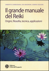 Il grande manuale del reiki. Origini, filosofia, tecnica, applicazioni - Librerie.coop Il grande manuale del reiki. Origini, filosofia, tecnica, applicazioni - Librerie.coop