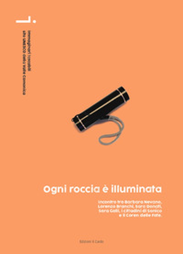 Ogni roccia è illuminata. Incontro tra Barbara Nevano, Lorenzo Branchi, Sara Donati, Sara Galli, i cittadini di Sonico e il Coren delle Fate - Librerie.coop