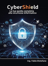 CyberShield. La tua guida completa alla sicurezza informatica - Librerie.coop
