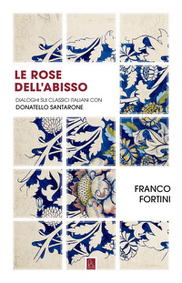 Le rose dell'abisso. Dialoghi sui classici italiani con Donatello Santarone - Librerie.coop Le rose dell'abisso. Dialoghi sui classici italiani con Donatello Santarone - Librerie.coop