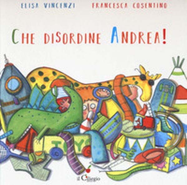Che disordine Andrea! - Librerie.coop Che disordine Andrea! - Librerie.coop