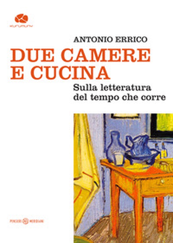 Due camere e cucina. Sulla letteratura del tempo che corre - Librerie.coop Due camere e cucina. Sulla letteratura del tempo che corre - Librerie.coop
