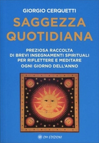 Saggezza quotidiana. Preziosa raccolta di brevi insegnamenti spirituali per riflettere e meditare ogni giorno dell'anno - Librerie.coop