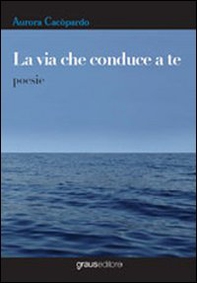 La via che conduce a te - Librerie.coop La via che conduce a te - Librerie.coop