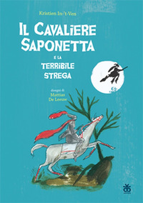 Il cavaliere saponetta e la terribile strega - Librerie.coop Il cavaliere saponetta e la terribile strega - Librerie.coop