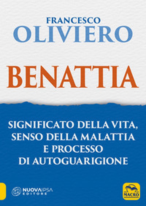 Benattia. Significato della vita, senso della malattia e processo di autoguarigione - Librerie.coop Benattia. Significato della vita, senso della malattia e processo di autoguarigione - Librerie.coop
