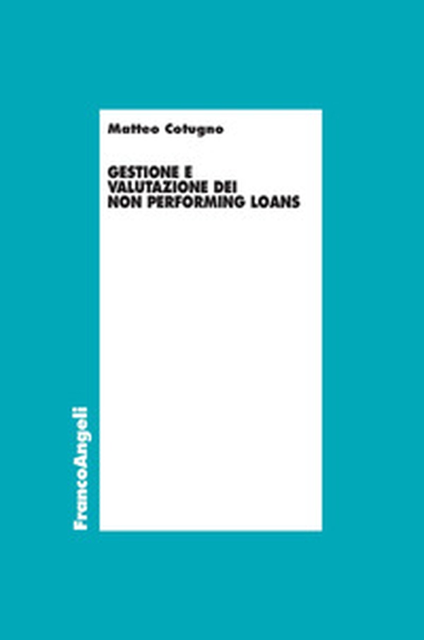 Gestione e valutazione dei Non Performing Loans - Librerie.coop Gestione e valutazione dei Non Performing Loans - Librerie.coop