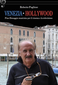 Venezia-Hollywood. Pino Donaggio musicista per il cinema e la televisione - Librerie.coop
