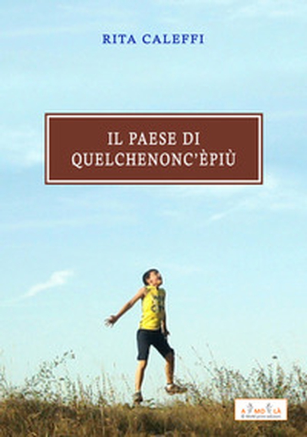 Il paese di quel che non c'è più - Librerie.coop Il paese di quel che non c'è più - Librerie.coop
