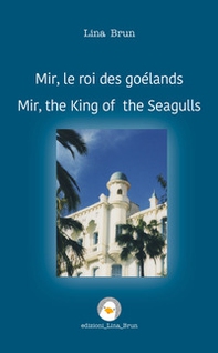 Mir, il re dei gabbiani. Ediz. francese e inglese - Librerie.coop