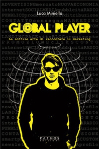 Global player. La sottile arte di raccontare il marketing - Librerie.coop