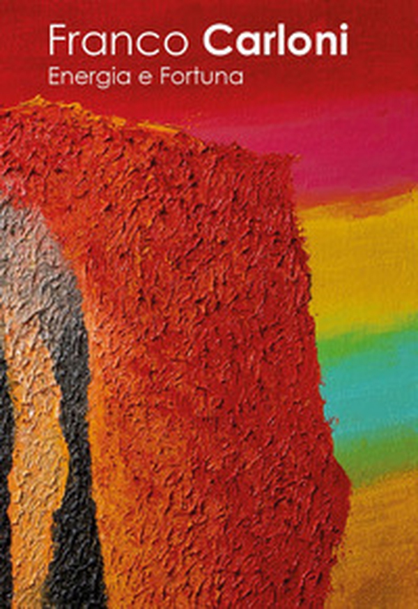 Franco Carloni. Energia e fortuna - Librerie.coop