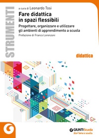 Fare didattica in spazi flessibili. Progettare, allestire e utilizzare ambienti di apprendimento - Librerie.coop