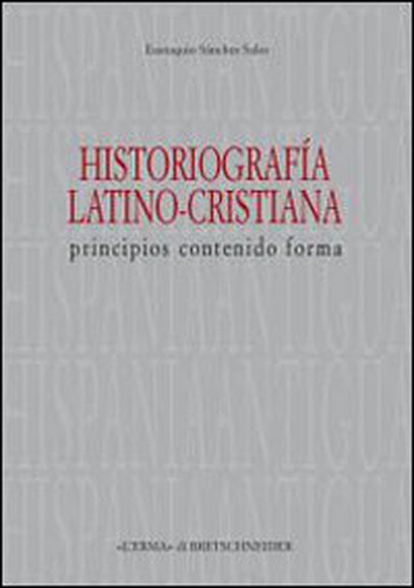 Historiografia latino-cristiana. Principios, contenido, forma - Librerie.coop