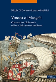 Venezia e i Mongoli. Commercio e diplomazia sulle vie della seta nel medioevo (secoli XIII-XV) - Librerie.coop