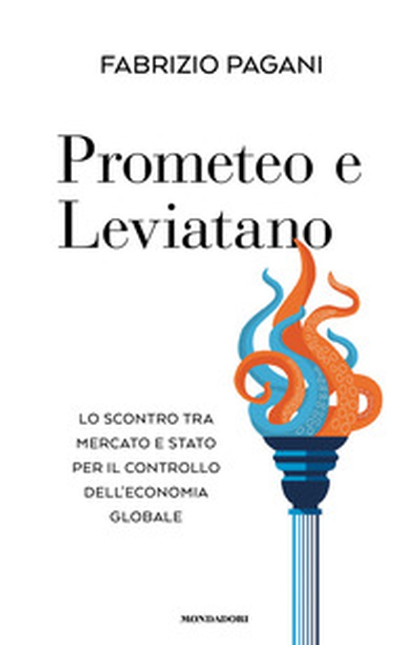 Prometeo e Leviatano. Lo scontro tra mercato e stato per il controllo dell'economia globale - Librerie.coop