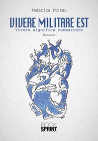 Vivere militare est. Vivere significa combattere - Librerie.coop