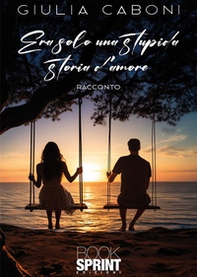 Era solo una stupida storia d'amore - Librerie.coop