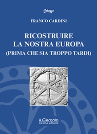 Ricostruire la nostra Europa (prima che sia troppo tardi) - Librerie.coop Ricostruire la nostra Europa (prima che sia troppo tardi) - Librerie.coop