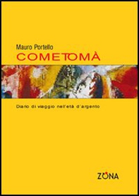 Come Tomà. Diario di viaggio nell'età d'argento - Librerie.coop Come Tomà. Diario di viaggio nell'età d'argento - Librerie.coop