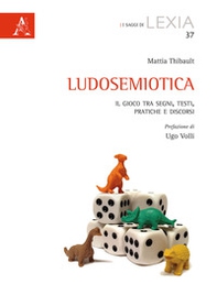 Ludosemiotica. Il gioco tra segni, testi, pratiche e discorsi - Librerie.coop