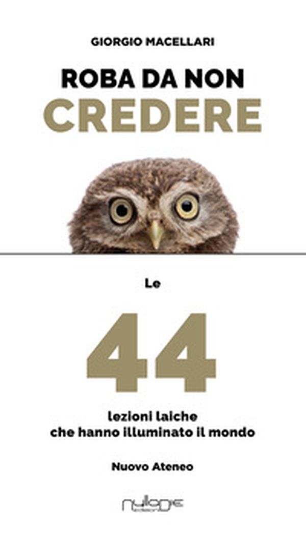 Roba da non credere. Le 44 lezioni laiche che hanno illuminato il mondo - Librerie.coop Roba da non credere. Le 44 lezioni laiche che hanno illuminato il mondo - Librerie.coop