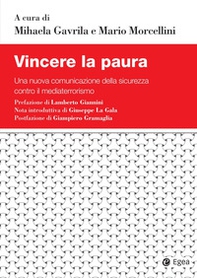 Vincere la paura. Una nuova comunicazione della sicurezza contro il mediaterrorismo - Librerie.coop