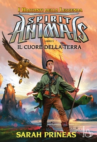 Il cuore della terra. Spirit animals. I racconti della leggenda - Librerie.coop