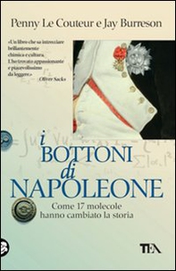 I bottoni di Napoleone. Come 17 molecole hanno cambiato la storia - Librerie.coop I bottoni di Napoleone. Come 17 molecole hanno cambiato la storia - Librerie.coop