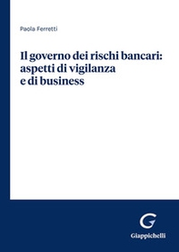 Il governo dei rischi bancari: aspetti di vigilanza e di business - Librerie.coop Il governo dei rischi bancari: aspetti di vigilanza e di business - Librerie.coop