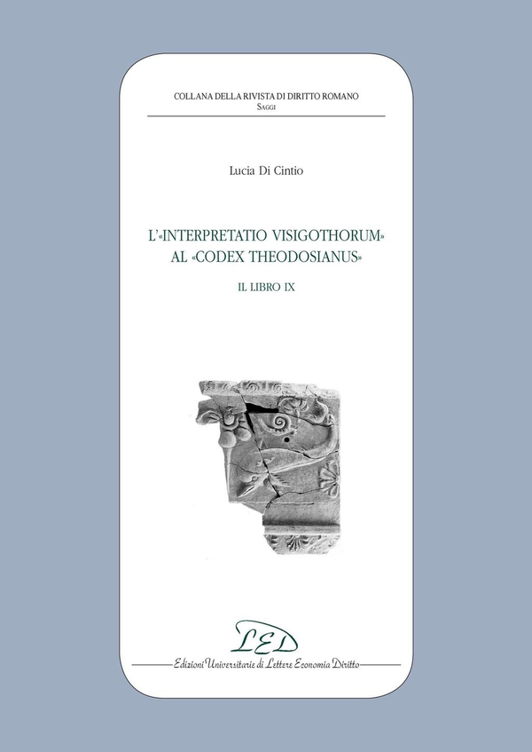 L’«Interpretatio Visigothorum» al «Codex Theodosianus». Il libro IX - Librerie.coop L’«Interpretatio Visigothorum» al «Codex Theodosianus». Il libro IX - Librerie.coop