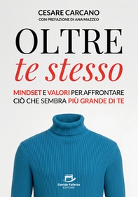 Oltre te stesso. Mindset e valori per affrontare ciò che sembra più grande di te - Librerie.coop