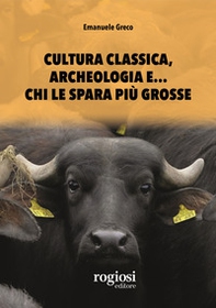 Cultura classica, archeologia e... chi le spara più grosse - Librerie.coop