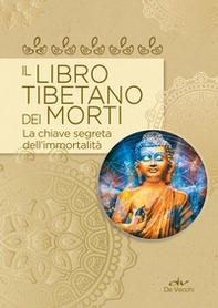 Il libro tibetano dei morti. La chiave segreta dell'immortalità - Librerie.coop