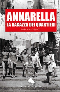 Annarella, la ragazza dei Quartieri - Librerie.coop