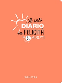 Il mio diario della felicità in 5 minuti - Librerie.coop Il mio diario della felicità in 5 minuti - Librerie.coop
