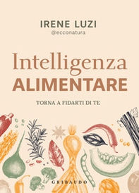 Intelligenza alimentare. Torna a fidarti di te - Librerie.coop