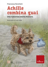 Achille combina guai. Una rumorosa storia d'amore - Librerie.coop