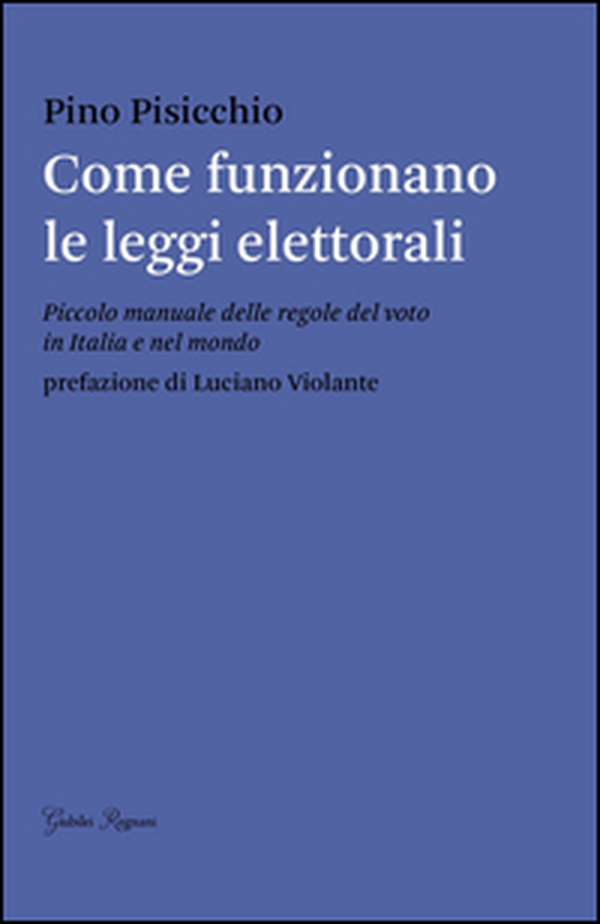 Come funzionano le leggi elettorali. Piccolo manuale delle regole del voto in Italia e nel mondo - Librerie.coop Come funzionano le leggi elettorali. Piccolo manuale delle regole del voto in Italia e nel mondo - Librerie.coop
