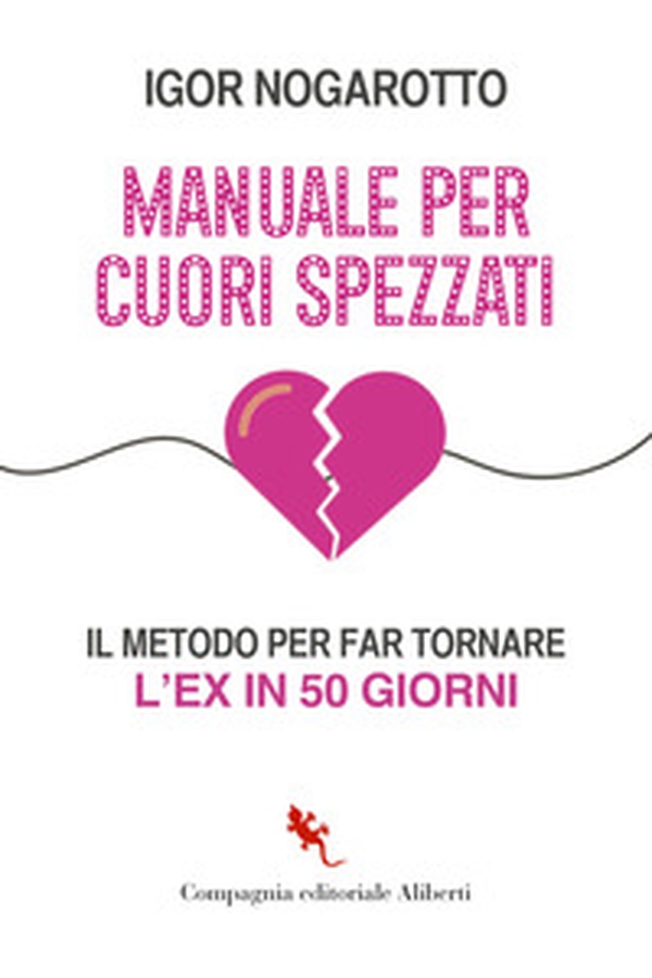 Manuale per cuori spezzati. Il metodo per far tornare l'ex in 50 giorni - Librerie.coop Manuale per cuori spezzati. Il metodo per far tornare l'ex in 50 giorni - Librerie.coop