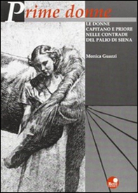 Prime donne. Le donne capitano e priore nelle contrade del palio di Siena - Librerie.coop Prime donne. Le donne capitano e priore nelle contrade del palio di Siena - Librerie.coop